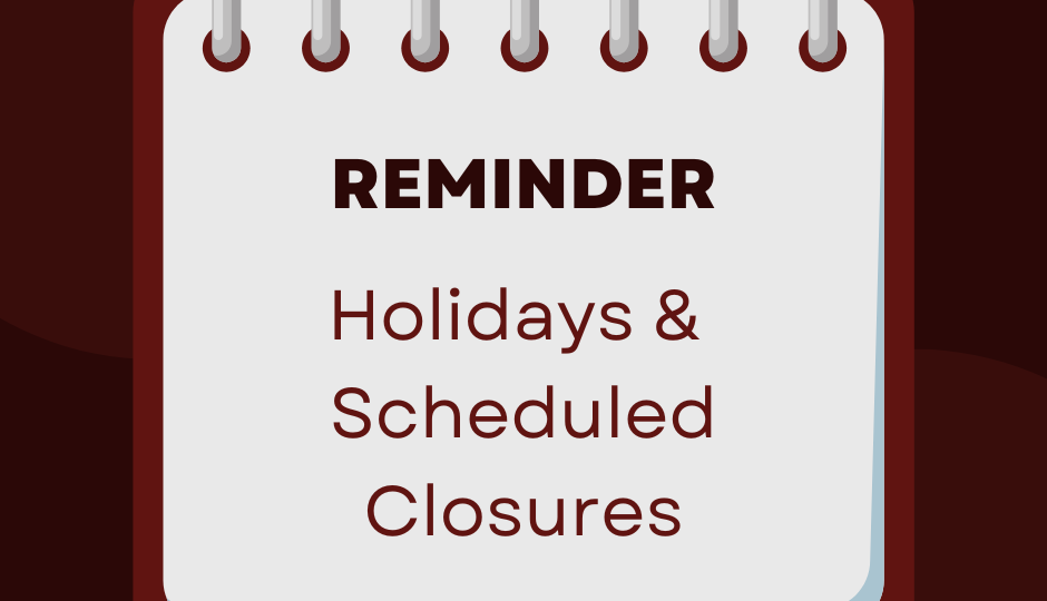 reminder for holidays and scheduled closures
